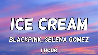 BLACKPINK - Ice Cream (Selena Gomez) 1 Hour