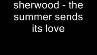 Watch Sherwood The Summer Sends Its Love video