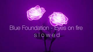 Blue Foundation - Eyes On Fire Slowed