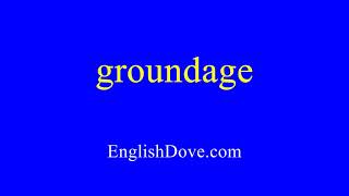 How To Pronounce Groundage In American English