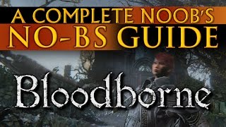 The Complete Noobs Guide To Bloodborne No-Bs Guide