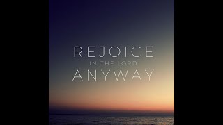 Rejoice in the Lord anyway Wk 6 - Even when life is hard. 2 Corinthians 3:12 - 4:18