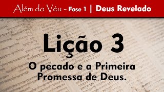 Além do Véu - Fase 1 - Deus Revelado | Lição 3 - O pecado e a Primeira Promessa de Deus