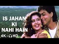 Is Jahan Ki Nahi Hain | Shahrukh Khan | Nagma | 4K Video | 🎧 HD Audio | Lata Mangeshkar | Nitin M