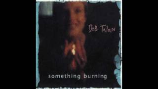 Watch Deb Talan Something Burning video