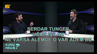 Serdar Tuncer & Uğur Işılak  - Ne Varsa Alemde O Var Adem'de
