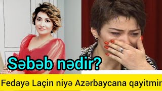 Fədayə Lacin niyə Azərbaycana qayitmir?