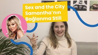 Samantha Jones'un Bağlanma Davranışları | Sex and The City