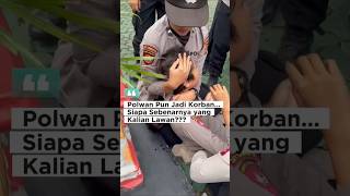 Polwan Pun Jadi Korban Siapa Sebenarnya Yang Kalian Lawan?