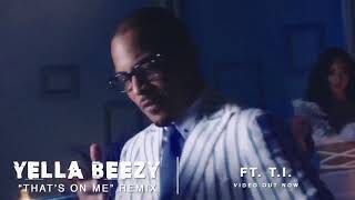 Yella Beezy 34 That 39 S On Me 34 Remix Ft T I Yella Beezy 34 That 39 S On Me 34 Remix Ft T I
