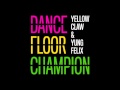 Yellow Claw & Yung Felix - Dancefloor Champion