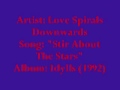 Love Spirals Downwards "Stir About The Stars"