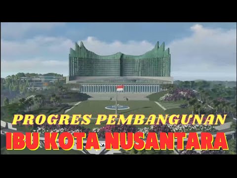 Development Progress of the Ibu Kota Nusantara IKN