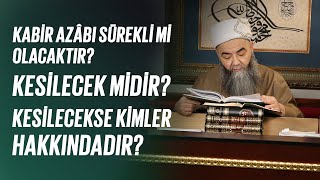 Kabir Azâbı Sürekli Mi Olacaktır? Kesilecek Midir? Kesilecekse Kimler Hakkındadır?