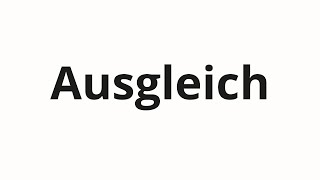 Ausgleich Nasıl Telaffuz Edilir
