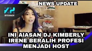 Ini Alasan Dj Kimberly Irene Beralih Profesi Menjadi Host