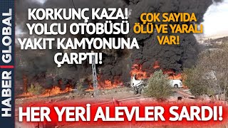 Korkunç Kaza Yakıt Tankeriyle Yolcu Otobüsü Çarpıştı Alevler 30 Km Öteden Görülüyor