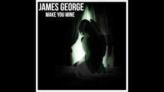 Watch James George Make You Mine video
