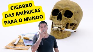 COMO O CIGARRO DAS AMÉRICAS CONQUISTOU O PLANETA