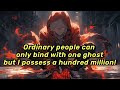 Ordinary people can only bind with one ghost, but I possess a hundred million!