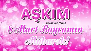 aşkım 8mart bayramın mübarək #8martbayramınızmübarək #8mart #8martqadınlarbayram