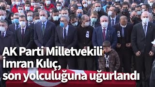 AK Parti Milletvekili İmran Kılıç, son yolculuğuna uğurlandı