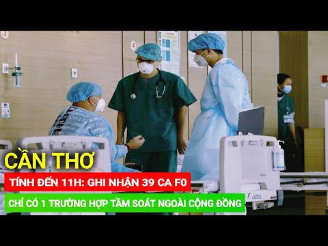 CẦN THƠ🔥Tính Đên 11H Ngày 7/9: Cần Thơ Ghi Nhận 39 Ca Covid-19 Mới. 1 Ca Tầm Soát Trong Cộng Đồng.