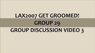 Group Discussion Video 3 Lax2007 Get Groomed Group 29