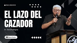 El Lazo Del Cazador Dr. David Rodriguez Predicador Cristiano Tbb El Redentor