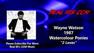 Watch Wayne Watson 2 Loves video