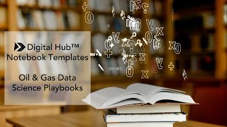Digital Hub™ Notebook Templates - Oil & Gas Data Science Playbooks