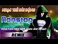 LIÊN KHÚC NHẠC REMIX 2018 CỰC MẠNH - LK NHẠC SỐNG DJ REMIX 2018 - LK NHẠC TRẺ REMIX SÔI ĐỘNG 2018