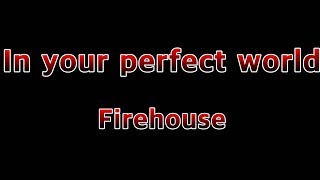 Watch Firehouse In Your Perfect World video