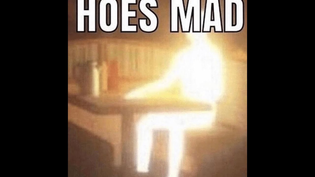 Hoes mad