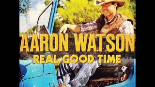 Watch Aaron Watson Real Good Time video