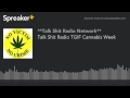 Talk Shit Radio TGIF Cannabis Week