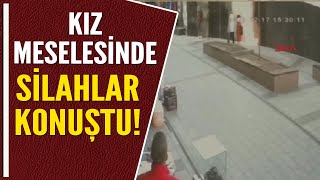 KIZ MESELESİNDE SİLAHLAR KONUŞTU!