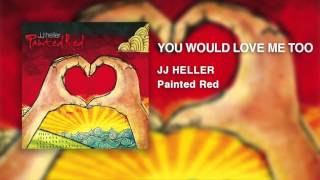 Watch Jj Heller You Would Love Me Too video