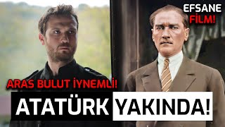 Atatürk Filmi Yakında - ARAS BULUT ATATÜRK!