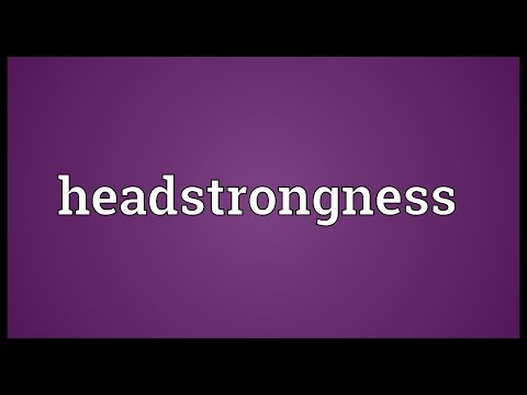 Header of headstrongness