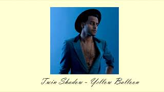 Watch Twin Shadow Yellow Balloon video