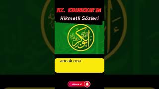 Hz. Ebubekirin Hikmetli Sözleri