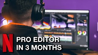 How I became a Netflix  editor in 3 months