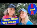 Q&A Our Escape Travel Trailer 21' and Tow Vehicle