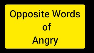 Opposite Words Of Angryantonyms Of Angryangry Ka Opposite Word In English