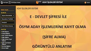 E - DEVLET İLE ÖSYM ADAY İŞLEMLERİ SİSTEMİNE KAYIT OLMA (ÖSYM ŞİFRE ALMA) -  E-D