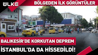 Balıkesir'de Deprem! İstanbul'da da Hissedilen Son Depreme İlişkin AFAD ve Kandi