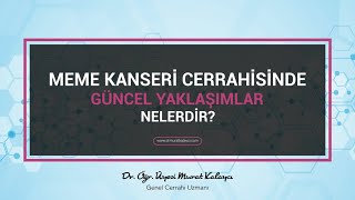 Meme Kanseri Cerrahisinde Güncel Yaklaşımlar Nelerdir?