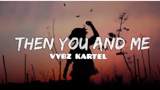 Watch Vybz Kartel Then You  Me video