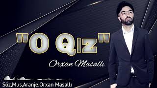 Orxan Masalli O Qiz 2023 Yeni /Orjinal Music\\/Remx